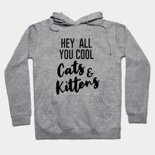 Hey All You Cool Cats And Kittens. Hoodie